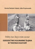 „Dobry żur kiej w nim szczur”. Dziedzictwo kulinarne Śląska w tekstach kultury