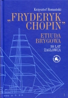 „Fryderyk Chopin” Etiuda Brygowa 30 lat żaglowca