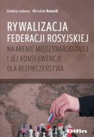  Rywalizacja Federacji Rosyjskiej na arenie międzynarodowej i jej konsekwencje dla bezpieczeństwa