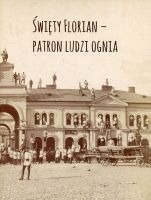  Święty Florian - patron ludzi ognia