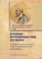 „Życzę Ci krótkimi wyrazy, byś nie padł ofiarą zarazy”. Epidemie w piśmiennictwie XIX wieku