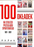 100 okładek na stulecie Przeglądu Sportowego 1921-2021