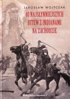 40 najsłynniejszych bitew z Indianami na Zachodzie