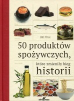 50 produktów spożywczych, które zmieniły bieg historii