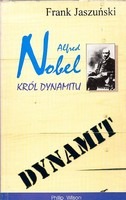 Alfred Nobel. Król dynamitu