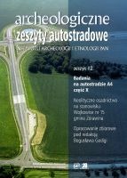 Archeologiczne zeszyty autostradowe. Zeszyt 12 – badania na autostradzie A4 część X