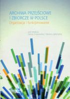 Archiwa przejściowe i zbiorcze w Polsce. Organizacja i funkcjonowanie