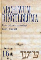 Archiwum Ringelbluma Konspiracyjne Archiwum Getta Warszawy Tom 16 