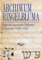 Archwum Ringelbluma Konspiracyjne Archiwum Getta Warszawy Tom 27