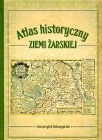 Atlas historyczny ziemi żarskiej