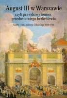 August III w Warszawie czyli prawdziwy koniec przedostatniego bezkrólewia