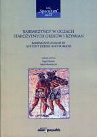 Barbarzyńcy w oczach starożytnych Greków i Rzymian. Barbarians as seen by ancient Greeks and Romans