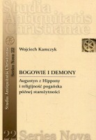 Bogowie i demony. Augustyn z Hippony i religijność pogańska późnej starożytności