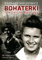 Bohaterki Powstańczej Warszawy