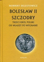 Bolesław II Szczodry. Trzeci król Polski od władzy po wygnanie