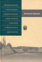 Budownictwo i wewnętrzne rozplanowanie osad kultury łużyckiej w Małopolsce zachodniej