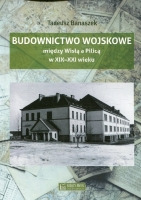 Budownictwo wojskowe między Wisłą a Pilicą w XIX-XXI wieku