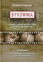 Bykownia. Czwarty cmentarz katyński. Ostatni świadkowie