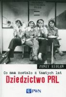 Co nam zostało z tamtych lat Dziedzictwo PRL