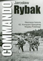 Commando. Nieznana historia 62. Kompanii Specjalnej Wojska Polskiego