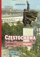 Częstochowa. Życie codzienne i kryminalne w czasach PRL [1976-1989]