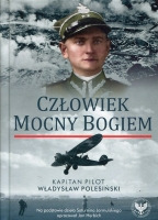 Człowiek mocny Bogiem. Kapitan pilot Władysław Polesiński