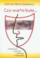 Czy warto było... O dawnych teatrach i kulturze studenckiej