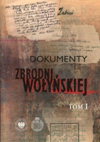 Dokumenty zbrodni wołyńskiej Tom 1