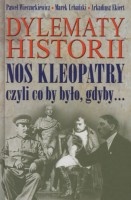 Dylematy historii. Nos Kleopatry czyli co by było, gdyby...