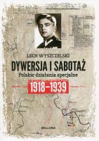 Dywersja i sabotaż Polskie działania specjalne 1918-1939