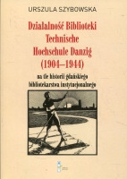 Działalność Biblioteki Technische Hochschule Danzig (1904-1944) na tle gdańskiego bibliotekarstwa instytucjonalnego