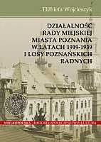 Działalnośc Rady Miejskiej Miasta Poznania w latach 1919-1939 i losy poznańskich radnych