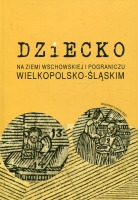 Dziecko na ziemi wschowskiej i pograniczu wielkopolsko-śląskim