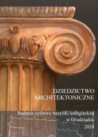 Dziedzictwo architektoniczne. Badania cyfrowe bazyliki kolegiackiej w Grudziądzu