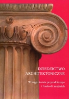 Dziedzictwo architektoniczne : w kręgu świata przyrodniczego i budowli miejskich