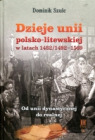 Dzieje unii polsko-litewskiej w latach 1482/1492-1569