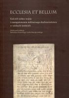 Ecclesia et bellum.  Kościół wobec wojny  i zaangażowania militarnego duchowieństwa w wiekach średnich