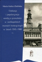 Edukacja i popularyzacja wiedzy o przeszłości w wielkopolskich muzeach historycznych w latach 1945-1989