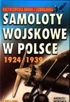 Encyklopedia broni i uzbrojenia. Samoloty wojskowe w Polsce 1924-1939