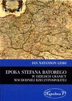 Epoka Stefana Batorego w dziejach granicy wschodniej Rzeczypospolitej