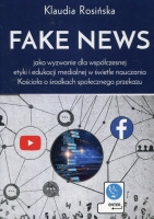 Fake news jako wyzwanie dla współczesnej etyki i edukacji medialnej w świetle nauczania Kościoła o środkach społecznego przekazu