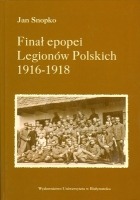 Finał epopei Legionów Polskich 1916 – 1918