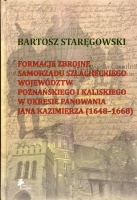 Formacje zbrojne samorządu szlacheckiego województw poznańskiego i kaliskiego w okresie panowania Jana Kazimierza 1648-1668