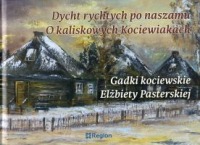 Gadki kociewskie Elżbiety Pasterskiej. Dycht rychtych po naszamu - o kaliskowych Kociewiakach