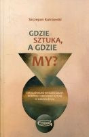 Gdzie sztuka, a gdzie my?