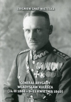 Generał Brygady Władysław Kulesza (24 III 1888 - 9-11 kwietnia 1940)