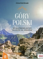 Góry Polski. 60 najpiękniejszych szlaków na weekend