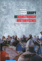 Grupy rekonstrukcji historycznej. Edukacja i konsumowanie przeszłości