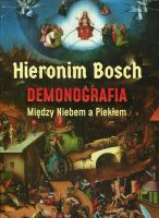 Hieronim Bosch Demonografia Między Niebem a Piekłem