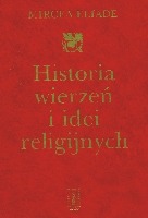 Historia wierzeń i idei religijnych Tom 3 Od Mahometa do wieku reform